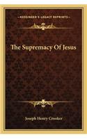 The Supremacy Of Jesus