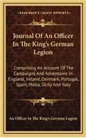 Journal of an Officer in the King's German Legion: Comprising an Account of the Campaigns and Adventures in England, Ireland, Denmark, Portugal, Spain, Malta, Sicily and Italy