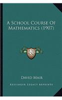 A School Course of Mathematics (1907)