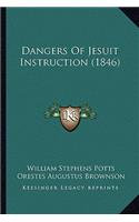 Dangers Of Jesuit Instruction (1846)