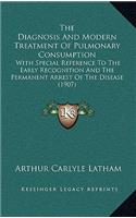 The Diagnosis and Modern Treatment of Pulmonary Consumption
