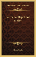 Poetry for Repetition (1859)