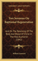 Two Sermons On Baptismal Regeneration