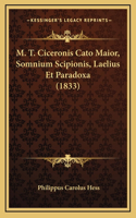 M. T. Ciceronis Cato Maior, Somnium Scipionis, Laelius Et Paradoxa (1833)