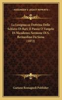 La Lusignacca; Dottrina Dello Schiavo Di Bari; Il Passio O Vangelo Di Nicodemo; Sermone Di S. Bernardino Da Siena (1872)