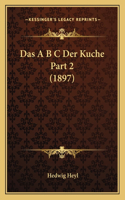 Das A B C Der Kuche Part 2 (1897): (German)