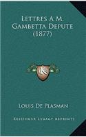 Lettres A M. Gambetta Depute (1877)