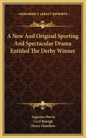 A New And Original Sporting And Spectacular Drama Entitled The Derby Winner