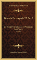 Deutsche Encyklopadie V2, Part 2: Ein Neues Universallexikon Fur Alle Gebiete Des Wissens (1888)