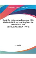 Short-Cut Mathematics Combined with Mechanical Calculations Simplified for the Practical Man