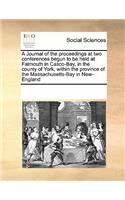 A Journal of the proceedings at two conferences begun to be held at Falmouth in Casco-Bay, in the county of York, within the province of the Massachusetts-Bay in New-England: (English)