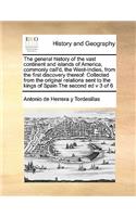 The General History of the Vast Continent and Islands of America, Commonly Call'd, the West-Indies, from the First Discovery Thereof