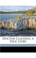 Doctor Claudius, a True Story