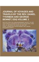 Journal of Voyages and Travels by the REV. Daniel Tyerman and George Bennet, Esq; Deputed from the London Missionary Society, to Visit Their Various S