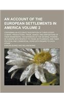 An Account of the European Settlements in America; Containing an Accurate Description of Their Extent, Climate, Productions, Trade, Genius, and Dispo: (English)