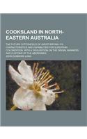 Cooksland in North-Eastern Australia; The Future Cottonfield of Great Britain: Its Characteristics and Capabilities for European Colonization. with a: (English)
