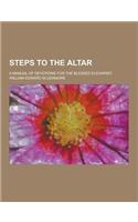 Steps to the Altar; A Manual of Devotions for the Blessed Eucharist: (English)
