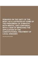 Remarks on the Unity of the Body, as Illustrated by Some of the Phenomena of Sympathy, Both Mental and Corporeal, with a View of Improving the Application of the Constitutional Treatment of Local Diseases