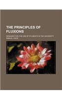 The Principles of Fluxions; Designed for the Use of Students in the University