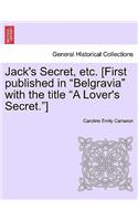 Jack's Secret, Etc. [First Published in "Belgravia" with the Title "A Lover's Secret."]: (English)