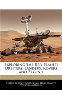 Exploring the Red Planet: Orbiters, Landers, Rovers and Beyond