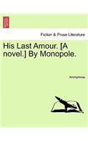 His Last Amour. [A Novel.] by Monopole.