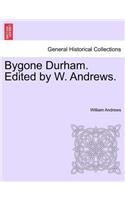 Bygone Durham. Edited by W. Andrews.: (English)