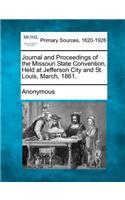Journal and Proceedings of the Missouri State Convention, Held at Jefferson City and St. Louis, March, 1861.: (English)
