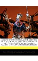 Aspects of Cinematography Including Film Stock, Filter, Lens, Depth of Field and Focus, Aspect Ratio, Framing, Camera Movement, and Special Effects