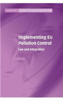 Implementing Eu Pollution Control: Law and Integration. Cambridge Studies in European Law and Policy.: (Cambridge Studies in European Law and Policy)