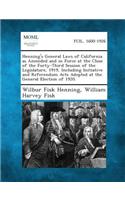 Henning's General Laws of California as Amended and in Force at the Close of the Forty-Third Session of the Legislature, 1919, Including Initiative and Referendum Acts Adopted at the General Election of 1920.