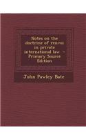 Notes on the Doctrine of Renvoi in Private International Law - Primary Source Edition