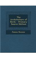 The Architecture of Birds - Primary Source Edition