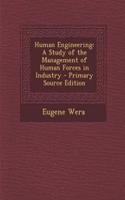 Human Engineering: A Study of the Management of Human Forces in Industry