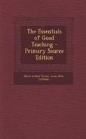 The Essentials of Good Teaching - Primary Source Edition