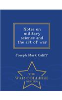 Notes on Military Science and the Art of War - War College Series