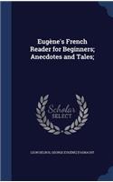 Eugène's French Reader for Beginners; Anecdotes and Tales;