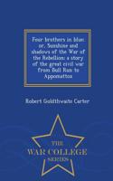 Four Brothers in Blue; Or, Sunshine and Shadows of the War of the Rebellion; A Story of the Great Civil War from Bull Run to Appomattox - War College Series