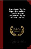 St. Ambrose. On the Mysteries and the Treatise, On the Sacraments, by an Unknown Author