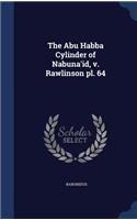 The Abu Habba Cylinder of Nabuna'id, v. Rawlinson pl. 64