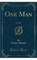 One Man: A Novel (Classic Reprint)