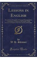 Lessons in English: Based Upon Principles of Literary Interpretation, a Manual for Teachers of All Grades, with Lessons for Pupils of the First and Second Grades (Classic Reprint)