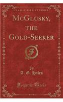 McGlusky, the Gold-Seeker (Classic Reprint)