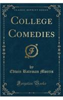 College Comedies (Classic Reprint)