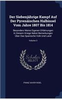 Der Siebenjährige Kampf Auf Der Pyrenäischen Halbinsel Vom Jahre 1807 Bis 1814: Besonders Meine Eigenen Erfahrungen in Diesem Kriege Nebst Bemerkungen Über Das Spanische Volk Und Land; Volume 3