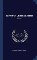HISTORY OF CHRISTIAN NAMES; VOLUME 1