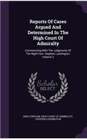 Reports of Cases Argued and Determined in the High Court of Admiralty