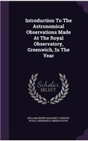 Introduction To The Astronomical Observations Made At The Royal Observatory, Greenwich, In The Year