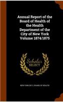 Annual Report of the Board of Health of the Health Department of the City of New York Volume 1874/1875