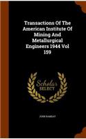Transactions of the American Institute of Mining and Metallurgical Engineers 1944 Vol 159